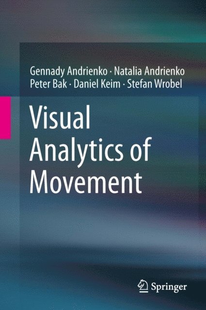 Stefan Wrobel, Daniel Keim, Peter Bak, Natalia Andrienko, Gennady Andrienko - Visual Analytics of Movement, E-bok