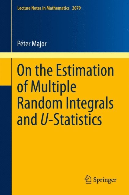 Peter Major - On the Estimation of Multiple Random Integrals and U-Statistics, E-bok