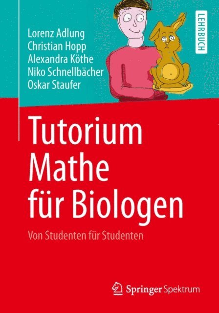 Oskar Staufer, Niko Schnellbacher, Alexandra Kothe, Christian Hopp, Lorenz Adlung - Tutorium Mathe für Biologen, E-bok
