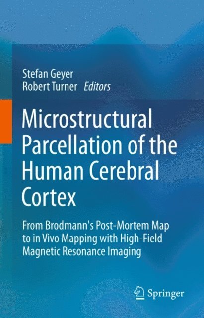 Robert Turner, Stefan Geyer - Microstructural Parcellation of the Human Cerebral Cortex, E-bok
