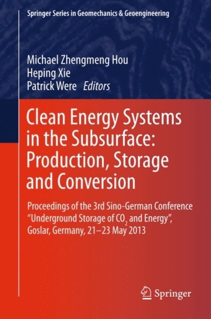 Patrick Were, Heping Xie, Michael Z. Hou - Clean Energy Systems in the Subsurface: Production, Storage and Conversion, E-bok