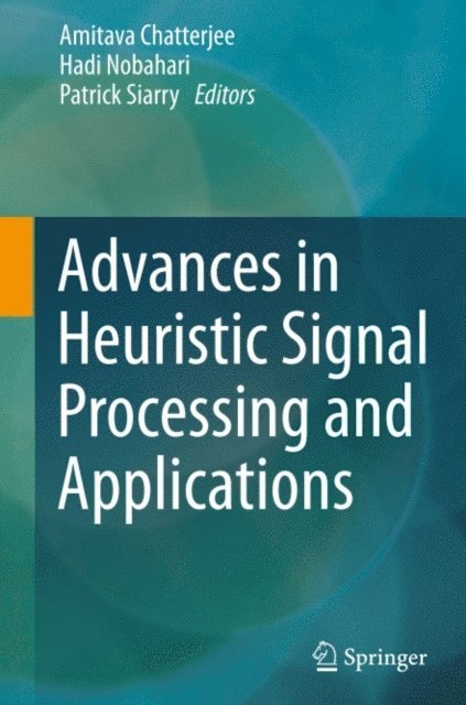 Patrick Siarry, Hadi Nobahari, Amitava Chatterjee - Advances in Heuristic Signal Processing and Applications, E-bok