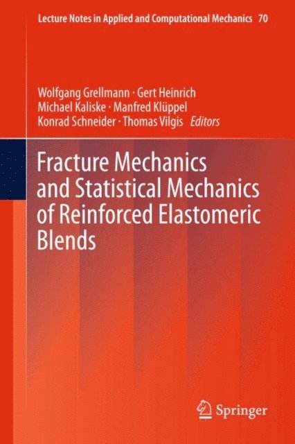 Thomas Vilgis, Konrad Schneider, Manfred Kluppel, Michael Kaliske, Gert Heinrich, Wolfgang Grellmann - Fracture Mechanics and Statistical Mechanics of Reinforced Elastomeric Blends, E-bok