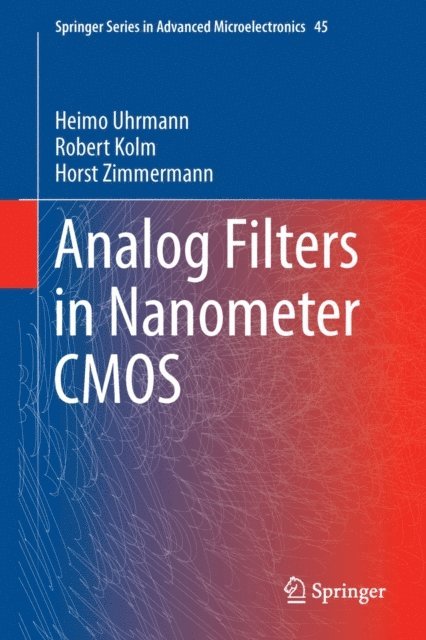 Horst Zimmermann, Robert Kolm, Heimo Uhrmann - Analog Filters in Nanometer CMOS, E-bok