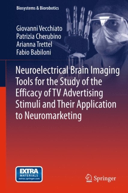 Fabio Babiloni, Arianna Trettel, Patrizia Cherubino, Giovanni Vecchiato - Neuroelectrical Brain Imaging Tools for the Study of the Efficacy of TV Advertising Stimuli and their Application to Neuromarketing, E-bok