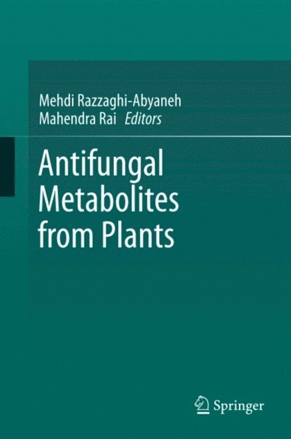 Mahendra Rai, Mehdi Razzaghi-Abyaneh - Antifungal Metabolites from Plants, E-bok