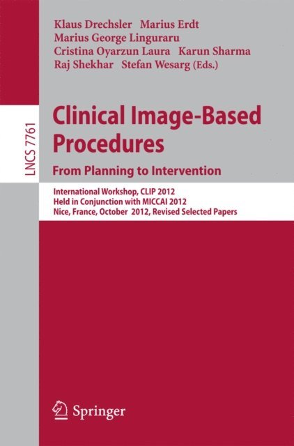 Stefan Wesarg, Raj Shekhar, Karun Sharma, Cristina Oyarzun Laura, Marius George Lingurau, Marius Erdt, Klaus Drechsler - Clinical Image-Based Procedures. From Planning to Intervention, E-bok