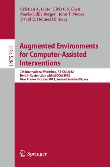 David Holmes III, John T Moore, Marie-Odile Berger, Elvis C S Chen, Cristian A Linte - Augmented Environments for Computer-Assisted Interventions, E-bok