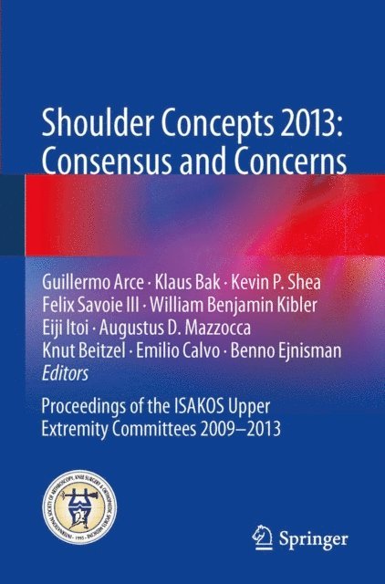 Benno Ejnisman, Emilio Calvo, Knut Beitzel, Augustus D. Mazzocca, Eiji Itoi, William Benjamin Kibler, Felix Savoie III, Kevin P Shea, Klaus Bak, Guillermo Arce - Shoulder Concepts 2013: Consensus and Concerns, E-bok