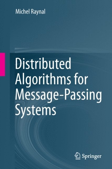 Michel Raynal - Distributed Algorithms for Message-Passing Systems, E-bok