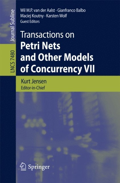 Karsten Wolf, Maciej Koutny, Gianfranco Balbo, Wil M. P. van der Aalst, Kurt Jensen - Transactions on Petri Nets and Other Models of Concurrency VII, E-bok