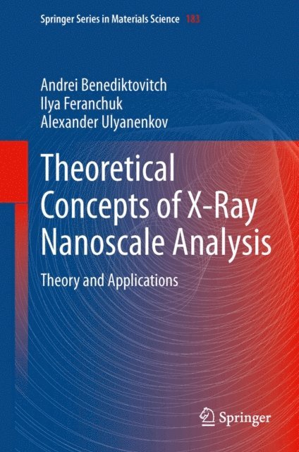 Alexander Ulyanenkov, Ilya Feranchuk, Andrei Benediktovich - Theoretical Concepts of X-Ray Nanoscale Analysis, E-bok