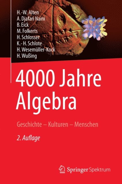 H. Wuing, H. Wesemuller-Kock, K.-H. Schlote, H. Schlosser, M. Folkerts, B. Eick, A. Djafari Naini, H.-W. Alten - 4000 Jahre Algebra, E-bok