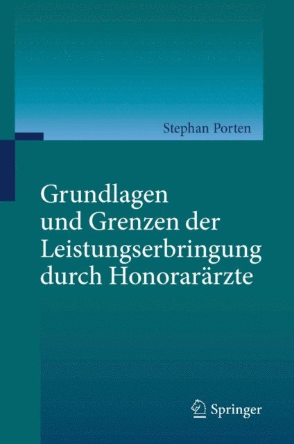Stephan Porten - Grundlagen und Grenzen der Leistungserbringung durch Honorarärzte, E-bok