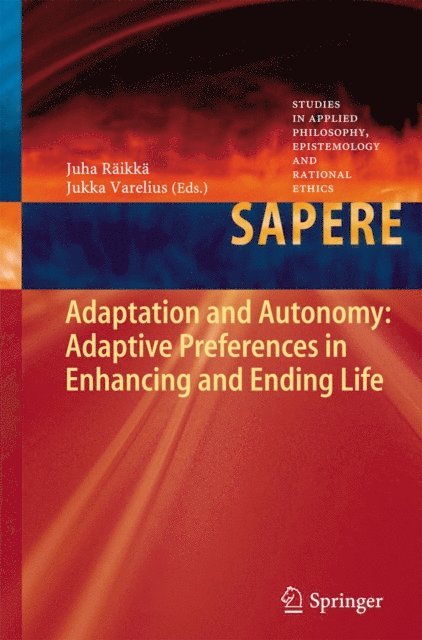 Jukka Varelius, Juha Raikka - Adaptation and Autonomy: Adaptive Preferences in Enhancing and Ending Life, E-bok