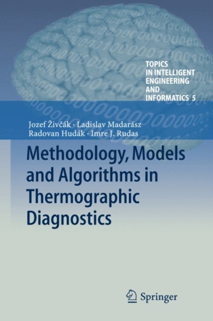 Imre J. Rudas, Ladislav Madarasz, Radovan Hudak, Jozef Zivcak - Methodology, Models and Algorithms in Thermographic Diagnostics, E-bok