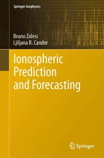 Ljiljana R. Cander, Bruno Zolesi - Ionospheric Prediction and Forecasting, E-bok