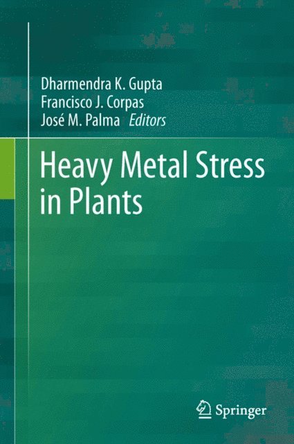 Jose M. Palma, Francisco J. Corpas, Dharmendra K. Gupta - Heavy Metal Stress in Plants, E-bok