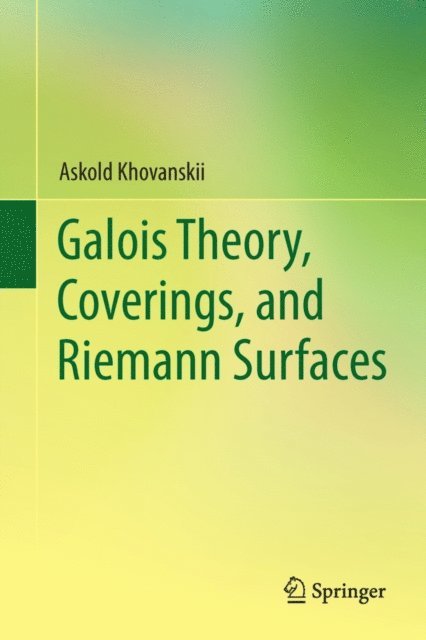 Askold Khovanskii - Galois Theory, Coverings, and Riemann Surfaces, E-bok. Tillgänglighet: Lägg i varukorg
