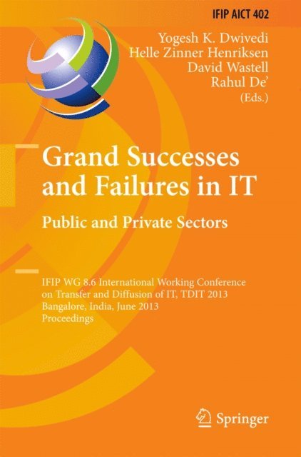 Rahul De', David Wastell, Helle Zinner Henriksen, Yogesh K. Dwivedi - Grand Successes and Failures in IT: Public and Private Sectors, E-bok
