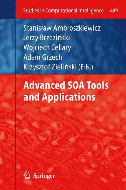 Krzysztof Zielinski, Adam Grzech, Wojciech Cellary, Jerzy Brzezinski, Stanislaw Ambroszkiewicz - Advanced SOA Tools and Applications, E-bok