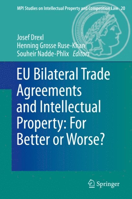 Souheir Nadde-Phlix, Henning Grosse Ruse - Khan, Josef Drexl - EU Bilateral Trade Agreements and Intellectual Property: For Better or Worse?, E-bok