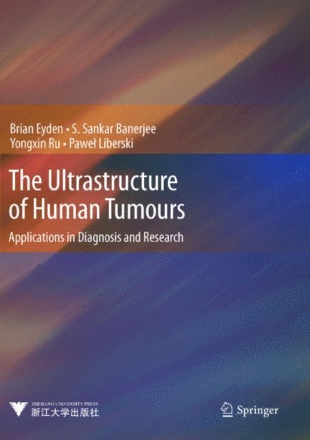 Pawel Liberski, Yongxin Ru, S. Sankar Banerjee, Brian Eyden - Ultrastructure of Human Tumours, E-bok