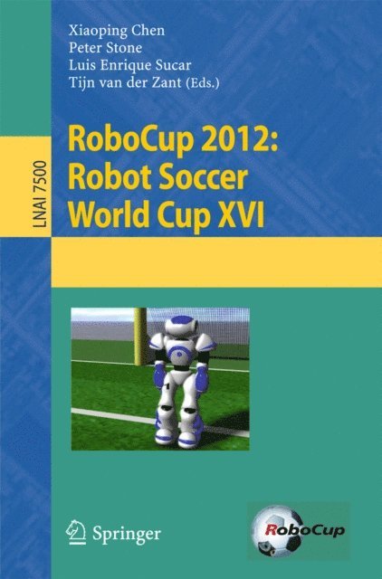 Tijn van der Zant, Luis Enrique Sucar, Peter Stone, Xiaoping Chen - RoboCup 2012: Robot Soccer World Cup XVI, E-bok