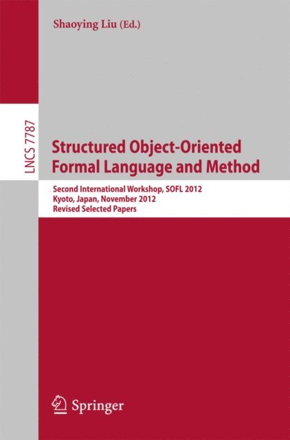 Shaoying Liu - Structured Object-Oriented Formal Language and Method, E-bok