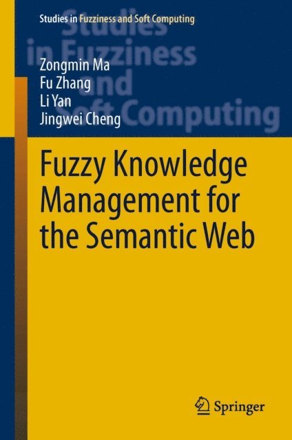 Jingwei Cheng, Li Yan, Fu Zhang, Zongmin Ma - Fuzzy Knowledge Management for the Semantic Web, E-bok