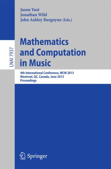 John Ashley Burgoyne, Jonathan Wild, Jason Yust - Mathematics and Computation in Music, E-bok