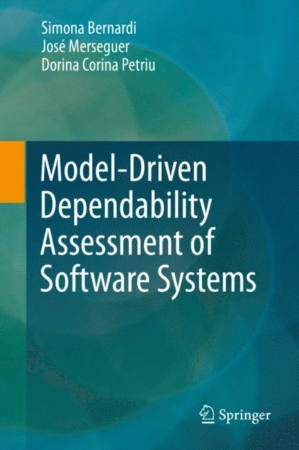 Dorina Corina Petriu, Jose Merseguer, Simona Bernardi - Model-Driven Dependability Assessment of Software Systems, E-bok
