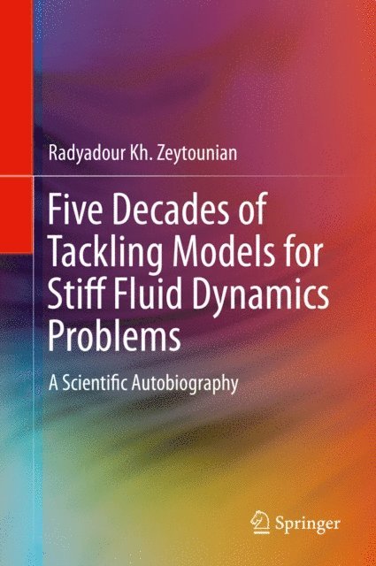 Radyadour Kh. Zeytounian - Five Decades of Tackling Models for Stiff Fluid Dynamics Problems, E-bok