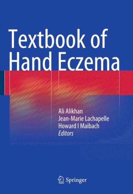 Howard I. Maibach, Jean-Marie Lachapelle, Ali Alikhan - Textbook of Hand Eczema, E-bok