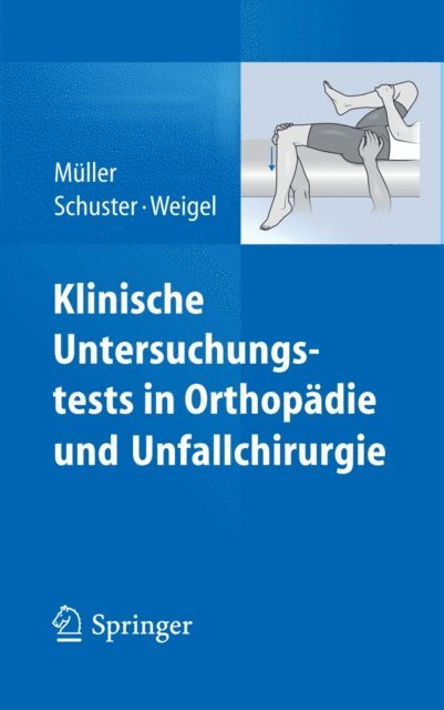 Bernhard Weigel, Christian Schuster, Franz Josef Muller - Klinische Untersuchungstests in Orthopädie und Unfallchirurgie, E-bok