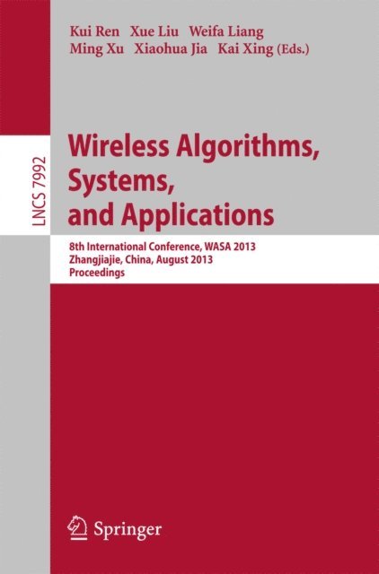 KAI XING, Xiaohua Jia, Ming Xu, Weifa Liang, Xue Liu, Kui Ren - Wireless Algorithms, Systems, and Applications, E-bok