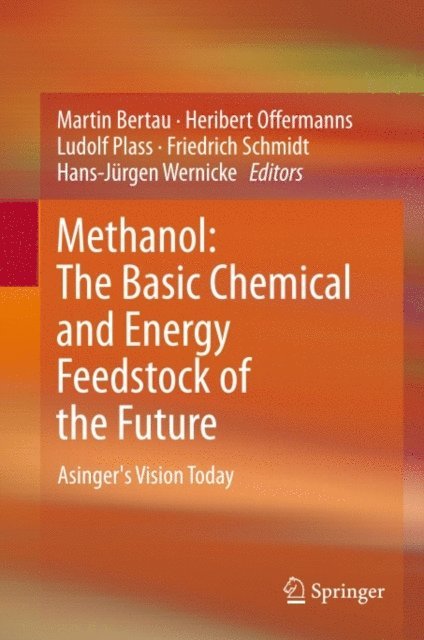 Hans-Jurgen Wernicke, Friedrich Schmidt, Ludolf Plass, Heribert Offermanns, Martin Bertau - Methanol: The Basic Chemical and Energy Feedstock of the Future, E-bok