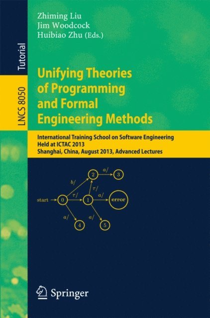 Huibiao Zhu, Jim Woodcock, Zhiming Liu - Unifying Theories of Programming and Formal Engineering Methods, E-bok