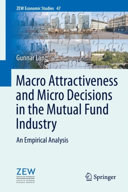 Gunnar Lang - Macro Attractiveness and Micro Decisions in the Mutual Fund Industry, E-bok