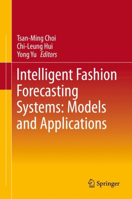 Yong Yu, Chi-Leung Hui, Tsan-Ming Choi - Intelligent Fashion Forecasting Systems: Models and Applications, E-bok