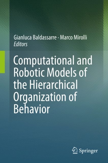 Marco Mirolli, Gianluca Baldassarre - Computational and Robotic Models of the Hierarchical Organization of Behavior, E-bok
