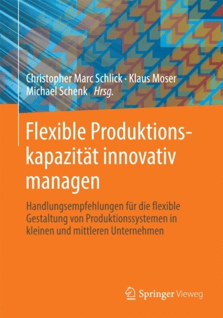 Michael Schenk, Klaus Moser, Christopher Marc Schlick - Flexible Produktionskapazität innovativ managen, E-bok
