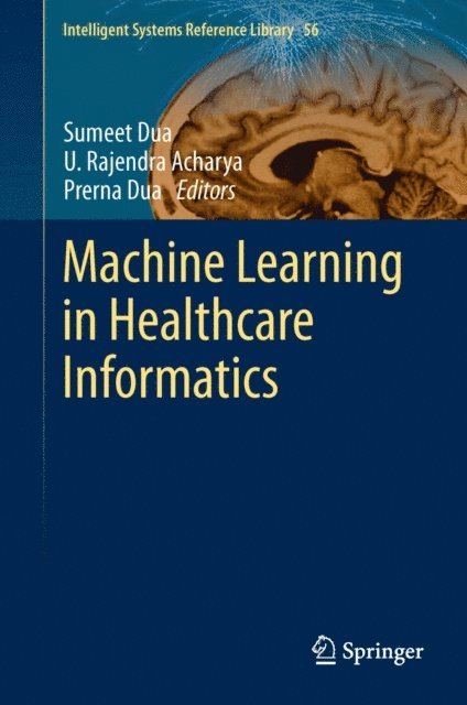 Prerna Dua, U. Rajendra Acharya, Sumeet Dua - Machine Learning in Healthcare Informatics, E-bok