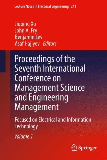 Asaf Hajiyev, Benjamin Lev, John A. Fry, Jiuping Xu - Proceedings of the Seventh International Conference on Management Science and Engineering Management, E-bok