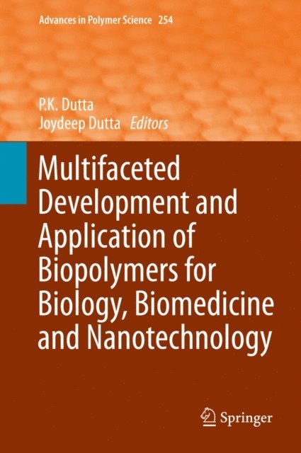Joydeep Dutta, P.K. Dutta - Multifaceted Development and Application of Biopolymers for Biology, Biomedicine and Nanotechnology, E-bok