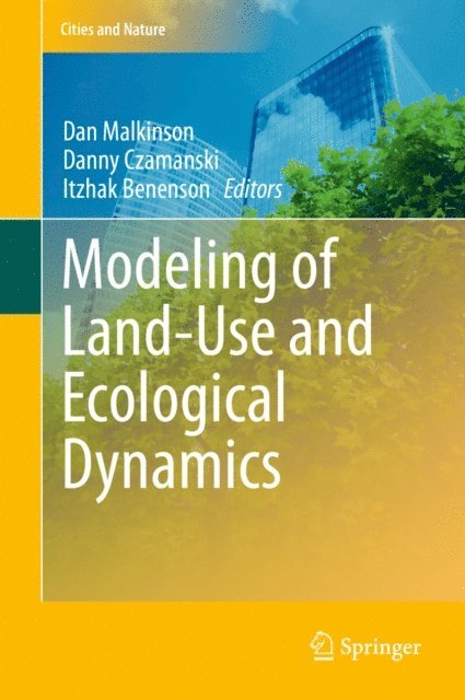 Itzhak Benenson, Danny Czamanski, Dan Malkinson - Modeling of Land-Use and Ecological Dynamics, E-bok