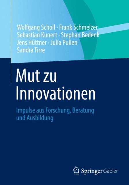 Sandra Tirre, Julia Pullen, Jens Huttner, Stephan Bedenk, Sebastian Kunert, Frank Schmelzer, Wolfgang Scholl - Mut zu Innovationen, E-bok