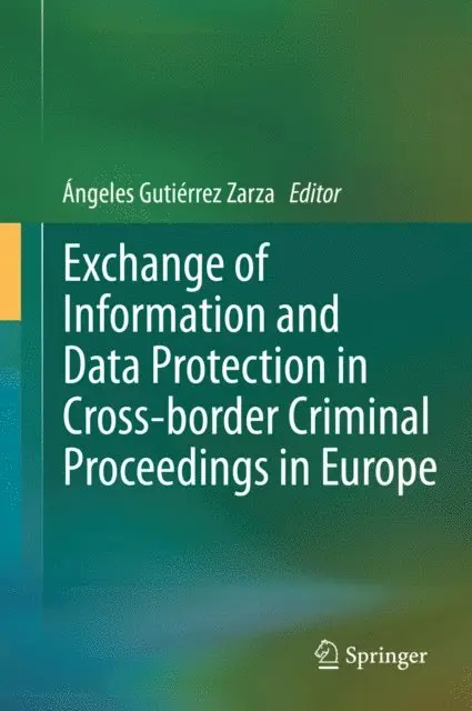 Angeles Gutierrez Zarza - Exchange of Information and Data Protection in Cross-border Criminal Proceedings in Europe, E-bok. Tillgänglighet: Lägg i varukorg