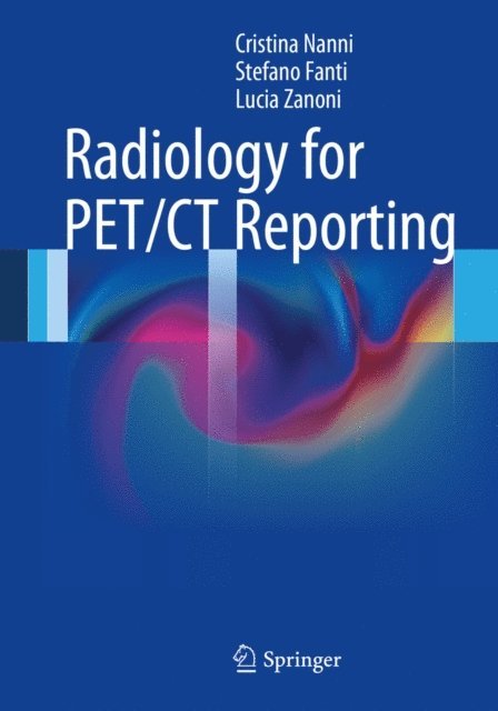 Lucia Zanoni, Stefano Fanti, Cristina Nanni - Radiology for PET/CT Reporting, E-bok