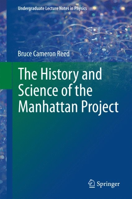 Bruce Cameron Reed - History and Science of the Manhattan Project, E-bok